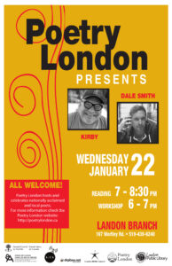 Poetry London Wed Jan 22nd 2020 7pm to 830pm Kirby and Dale Smith. Workshop 6pm.