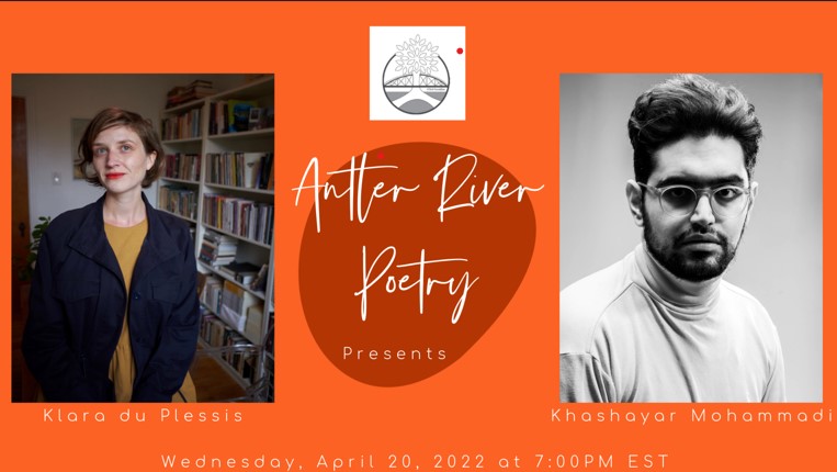 Antler River Poetry Presents Klara du Plessis and Khashayar Mohammadi, Wednesday April 20, 2022 at 7pm EST
