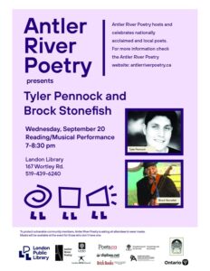 Purple poster advertising Antler River Poetry's September 20th event featuring Tyler Pennock & Brock Stonefish. Takes place at 7:00pm at Landon Branch Library (167 Wortley Road, 519-439-6240). Masks are strongly encourage. Event sponsors include the Ontario Arts Council, London Arts Council, League of Canadian Poets, Ojistoh Publishing, Brick Books, and digibee.net.